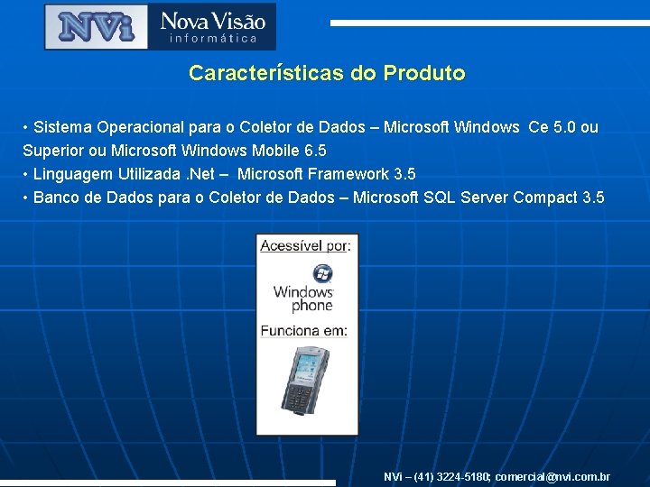 Características do Produto • Sistema Operacional para o Coletor de Dados – Microsoft Windows Características do Produto • Sistema Operacional para o Coletor de Dados – Microsoft Windows