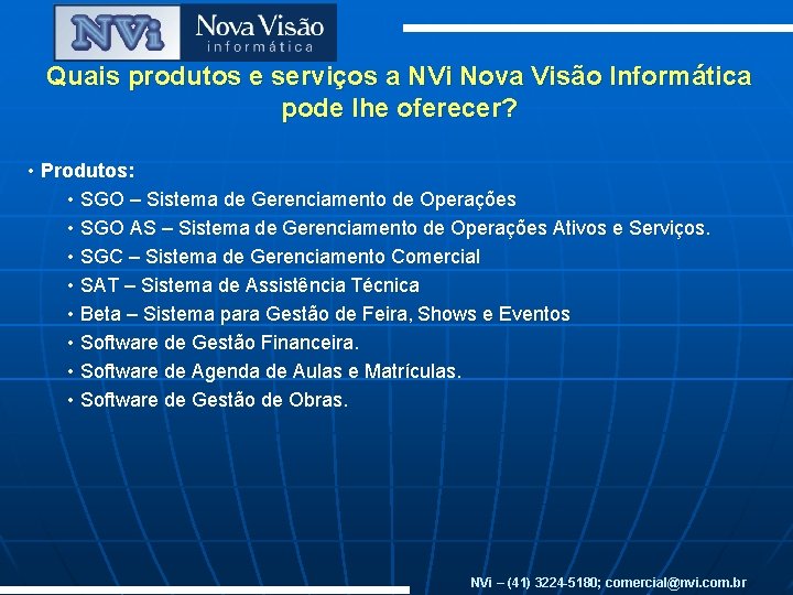 Quais produtos e serviços a NVi Nova Visão Informática pode lhe oferecer? • Produtos: Quais produtos e serviços a NVi Nova Visão Informática pode lhe oferecer? • Produtos: