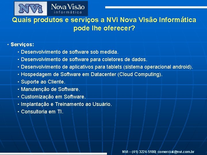 Quais produtos e serviços a NVi Nova Visão Informática pode lhe oferecer? • Serviços: Quais produtos e serviços a NVi Nova Visão Informática pode lhe oferecer? • Serviços: