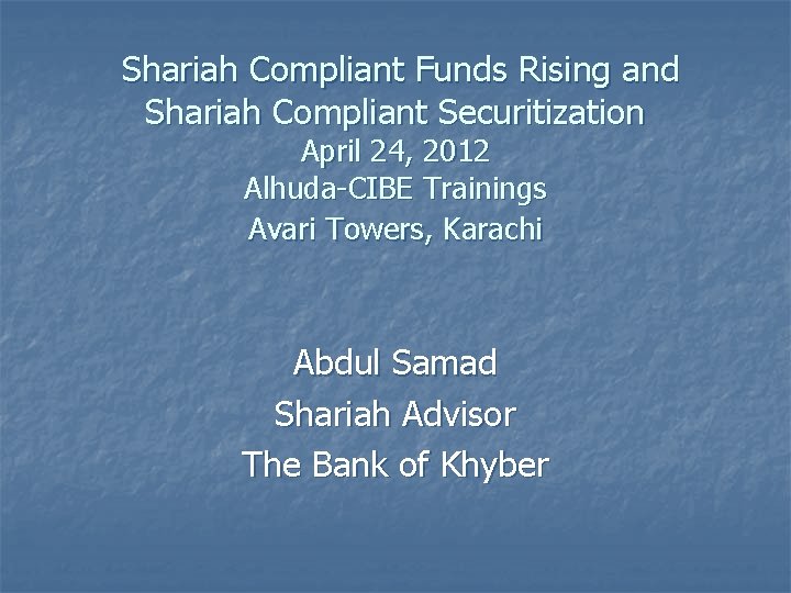 Shariah Compliant Funds Rising and Shariah Compliant Securitization April 24, 2012 Alhuda-CIBE Trainings Avari