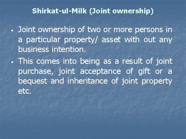 Shirkat-ul-Milk (Joint ownership) • • Joint ownership of two or more persons in a