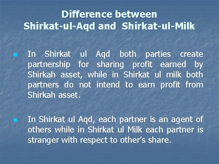 Difference between Shirkat-ul-Aqd and Shirkat-ul-Milk n n In Shirkat ul Aqd both parties create