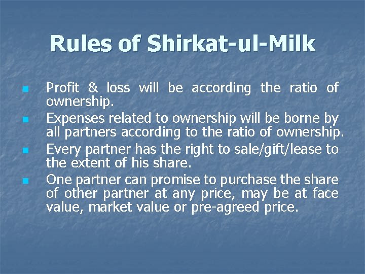 Rules of Shirkat-ul-Milk n n Profit & loss will be according the ratio of