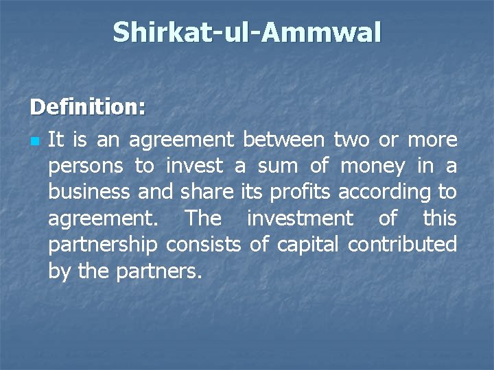 Shirkat-ul-Ammwal Definition: n It is an agreement between two or more persons to invest