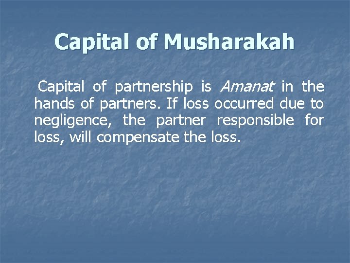 Capital of Musharakah Capital of partnership is Amanat in the hands of partners. If