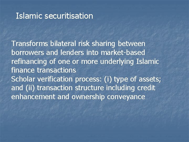 Islamic securitisation Transforms bilateral risk sharing between borrowers and lenders into market-based refinancing of