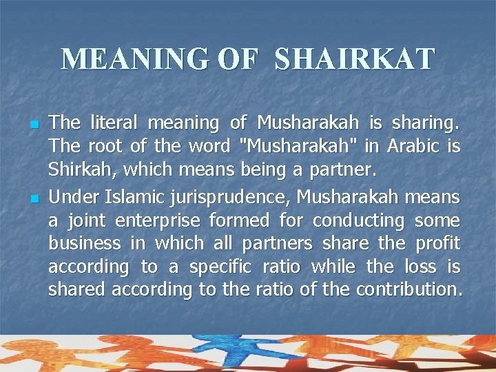 MEANING OF SHAIRKAT n n The literal meaning of Musharakah is sharing. The root