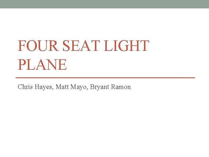 FOUR SEAT LIGHT PLANE Chris Hayes, Matt Mayo, Bryant Ramon 