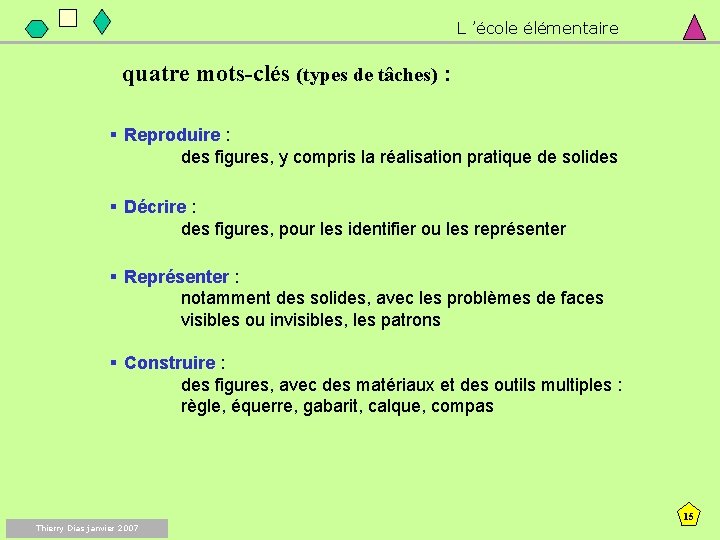 L ’école élémentaire quatre mots-clés (types de tâches) : § Reproduire : des figures,