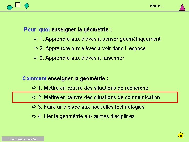 donc. . . Pour quoi enseigner la géométrie : ð 1. Apprendre aux élèves