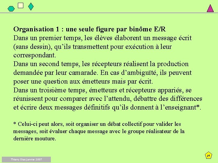 Organisation 1 : une seule figure par binôme E/R Dans un premier temps, les