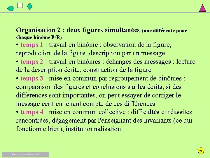 Organisation 2 : deux figures simultanées (une différente pour chaque binôme E/R) • temps