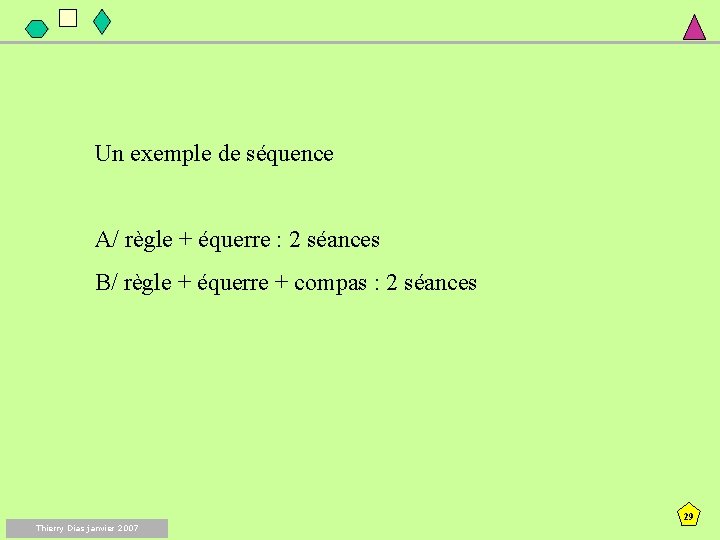 Un exemple de séquence A/ règle + équerre : 2 séances B/ règle +