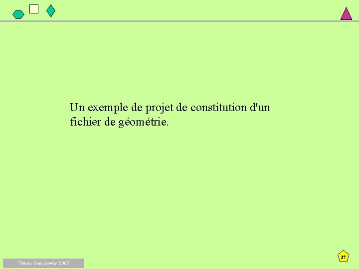 Un exemple de projet de constitution d'un fichier de géométrie. 37 Thierry Dias janvier