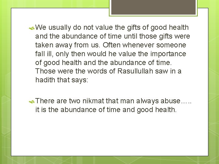 We usually do not value the gifts of good health and the abundance We usually do not value the gifts of good health and the abundance