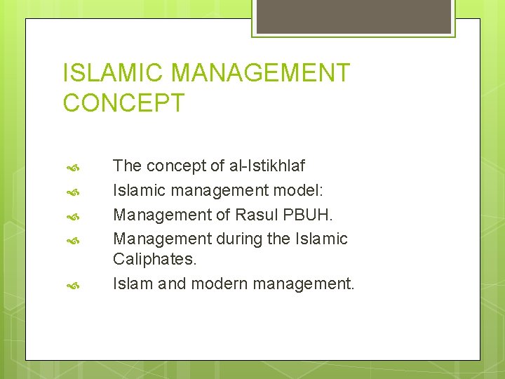 ISLAMIC MANAGEMENT CONCEPT The concept of al-Istikhlaf Islamic management model: Management of Rasul PBUH. ISLAMIC MANAGEMENT CONCEPT The concept of al-Istikhlaf Islamic management model: Management of Rasul PBUH.