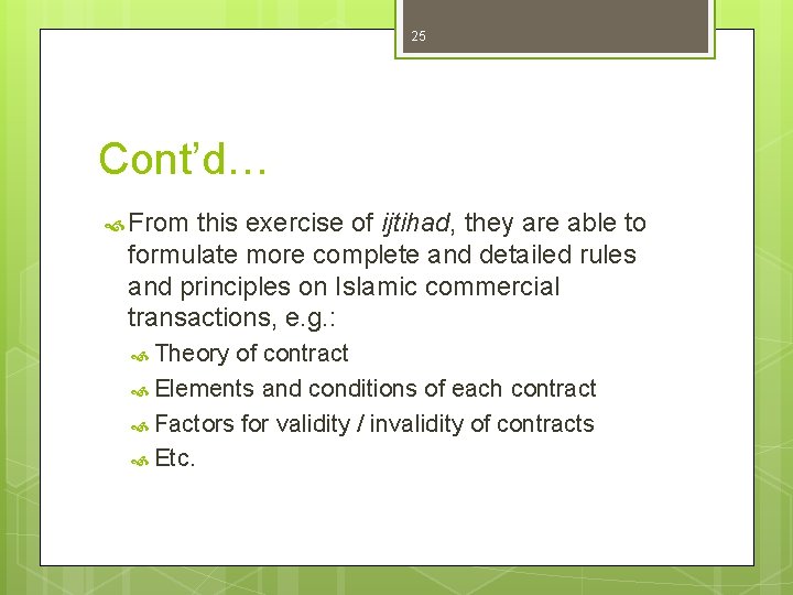 25 Cont’d… From this exercise of ijtihad, they are able to formulate more complete