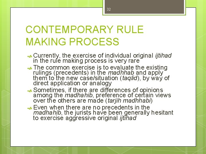 32 CONTEMPORARY RULE MAKING PROCESS Currently, the exercise of individual original ijtihad in the