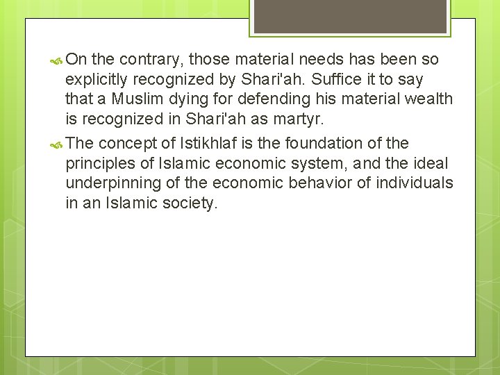  On the contrary, those material needs has been so explicitly recognized by Shari'ah.