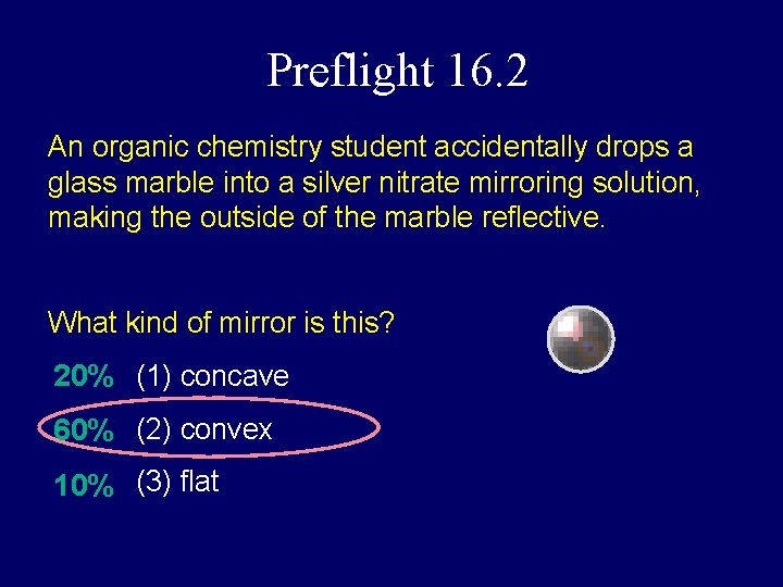 Preflight 16. 2 An organic chemistry student accidentally drops a glass marble into a