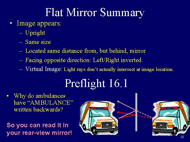 Flat Mirror Summary • Image appears: – – – Upright Same size Located same