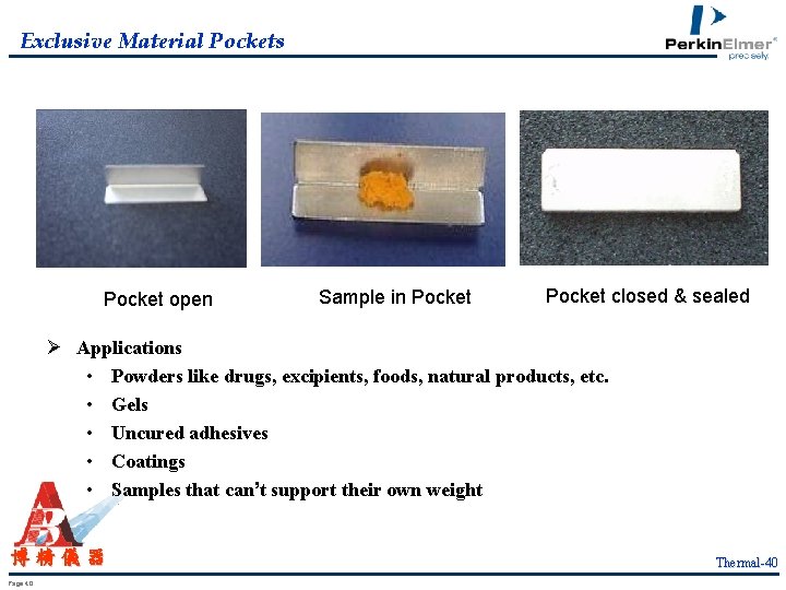 Exclusive Material Pockets Pocket open Sample in Pocket closed & sealed Ø Applications •