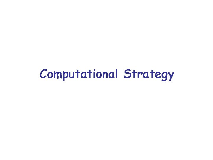 Computational Strategy 