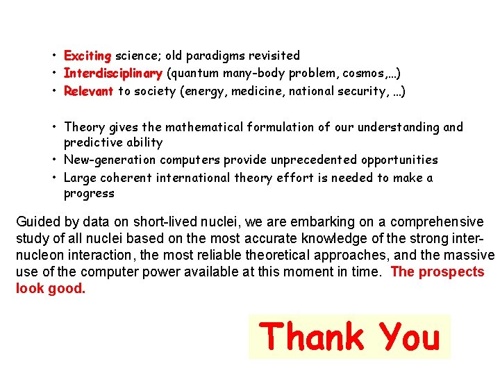  • Exciting science; old paradigms revisited • Interdisciplinary (quantum many-body problem, cosmos, …)
