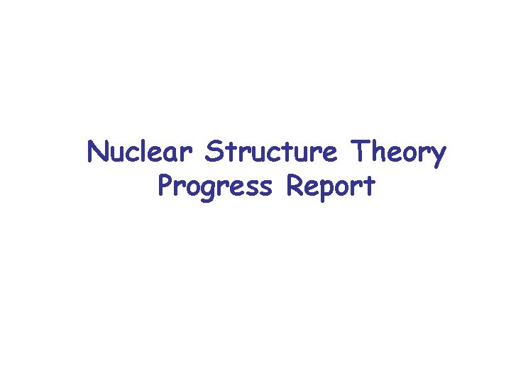 Nuclear Structure Theory Progress Report 