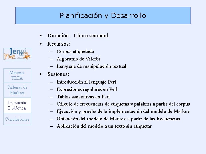 Planificación y Desarrollo • Duración: 1 hora semanal • Recursos: – Corpus etiquetado –