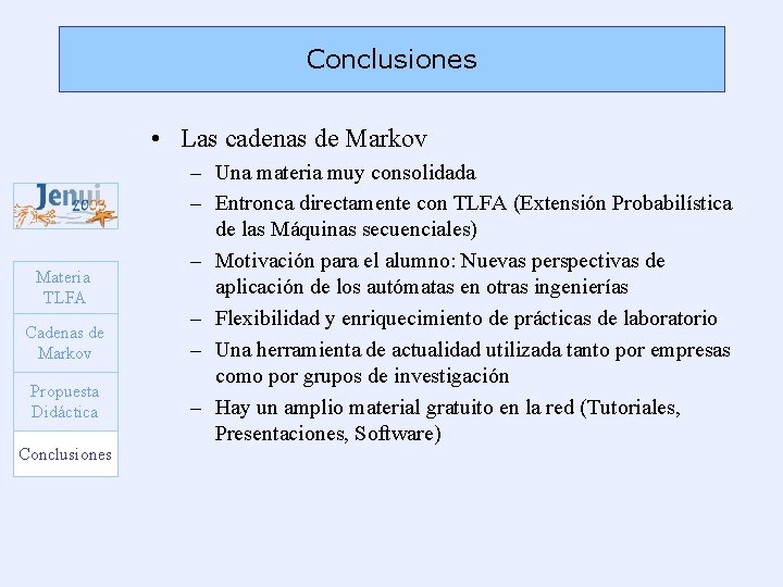 Conclusiones • Las cadenas de Markov Materia TLFA Cadenas de Markov Propuesta Didáctica Conclusiones