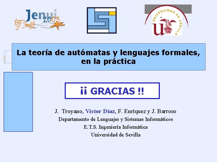 La teoría de autómatas y lenguajes formales, en la práctica ¡¡ GRACIAS !! J.