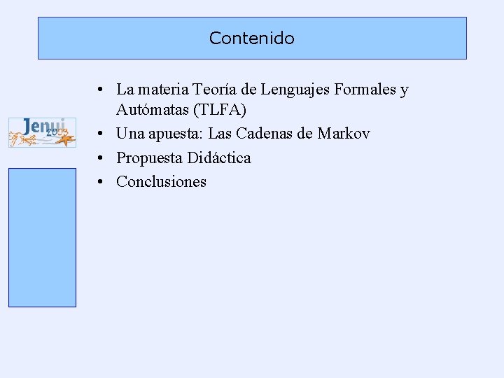 Contenido • La materia Teoría de Lenguajes Formales y Autómatas (TLFA) • Una apuesta: