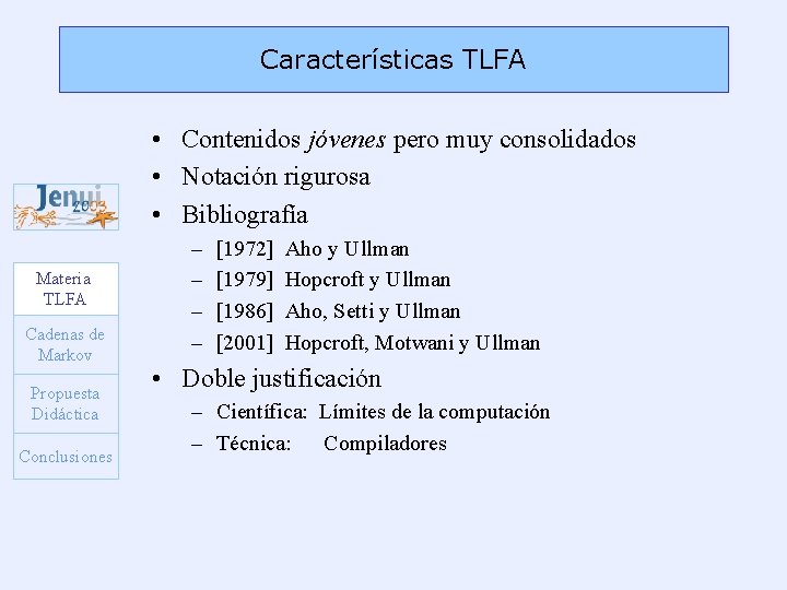 Características TLFA • Contenidos jóvenes pero muy consolidados • Notación rigurosa • Bibliografía Materia