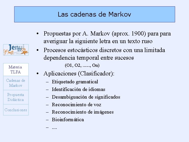 Las cadenas de Markov • Propuestas por A. Markov (aprox. 1900) para averiguar la