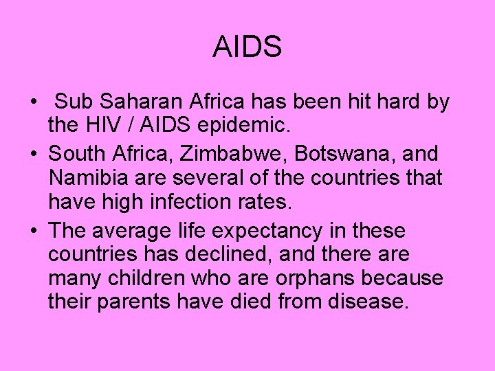 AIDS • Sub Saharan Africa has been hit hard by the HIV / AIDS