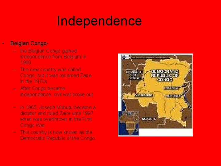 Independence • Belgian Congo– the Belgian Congo gained independence from Belgium in 1960. –