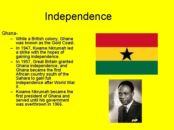 Independence Ghana– While a British colony, Ghana was known as the Gold Coast. –