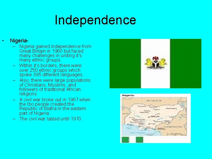 Independence • Nigeria– Nigeria gained independence from Great Britain in 1960 but faced many