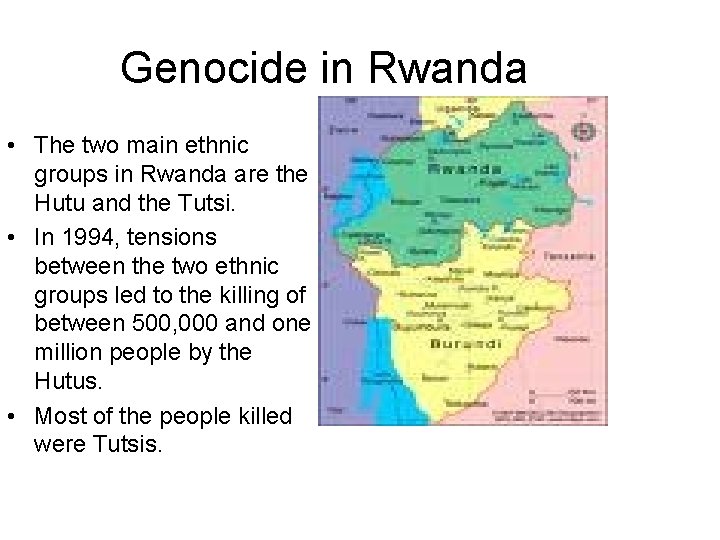 Genocide in Rwanda • The two main ethnic groups in Rwanda are the Hutu