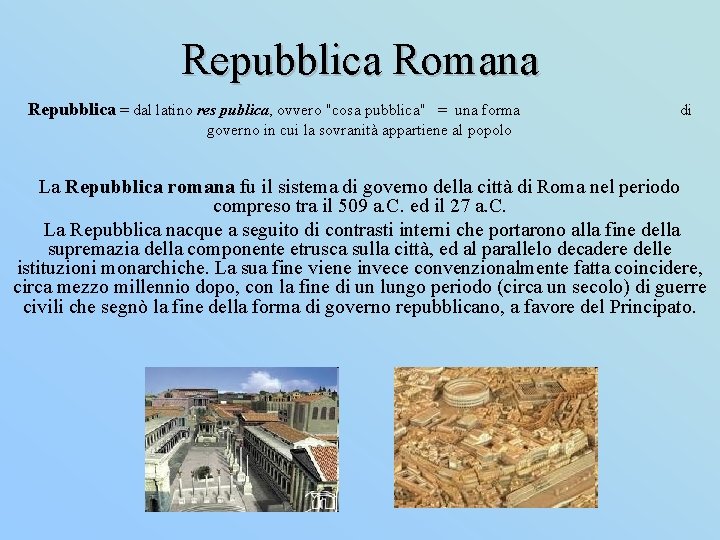 Repubblica Romana Repubblica = dal latino res publica, ovvero "cosa pubblica" = una forma