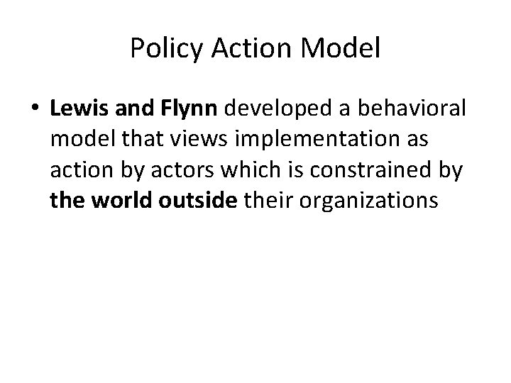 Policy Action Model • Lewis and Flynn developed a behavioral model that views implementation