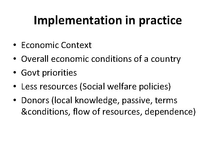 Implementation in practice • • • Economic Context Overall economic conditions of a country