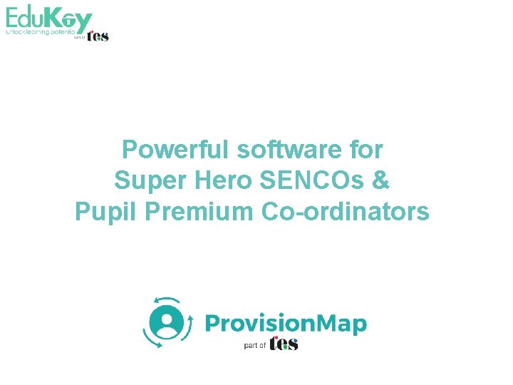 Powerful software for Super Hero SENCOs & Pupil Premium Co-ordinators Learning plans, provision mapping Powerful software for Super Hero SENCOs & Pupil Premium Co-ordinators Learning plans, provision mapping