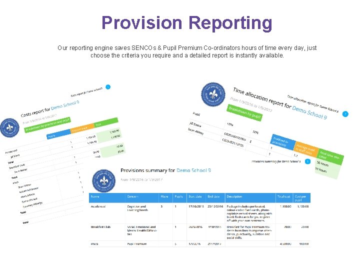 Provision Reporting Our reporting engine saves SENCOs & Pupil Premium Co-ordinators hours of time Provision Reporting Our reporting engine saves SENCOs & Pupil Premium Co-ordinators hours of time