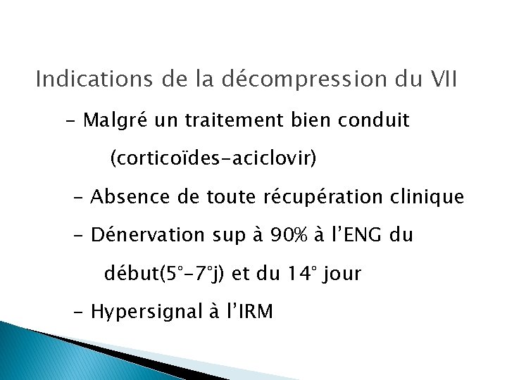 Indications de la décompression du VII - Malgré un traitement bien conduit (corticoïdes-aciclovir) -