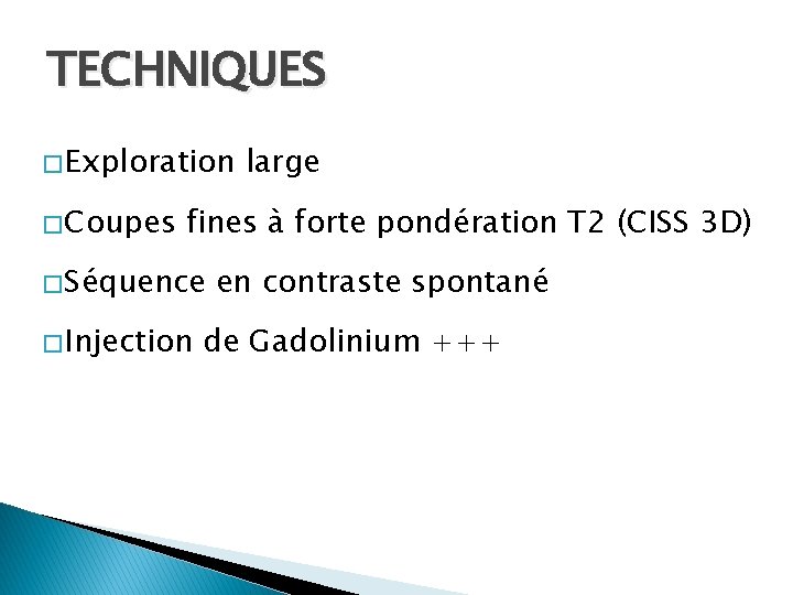 TECHNIQUES � Exploration � Coupes large fines à forte pondération T 2 (CISS 3