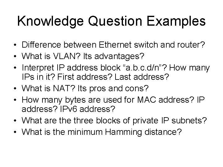 Knowledge Question Examples • Difference between Ethernet switch and router? • What is VLAN?