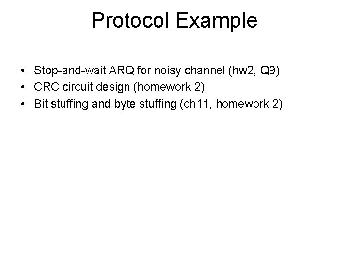 Protocol Example • Stop-and-wait ARQ for noisy channel (hw 2, Q 9) • CRC