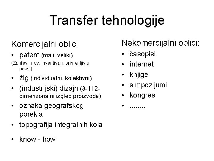 Transfer tehnologije Komercijalni oblici Nekomercijalni oblici: • patent (mali, veliki) • • • (Zahtevi: